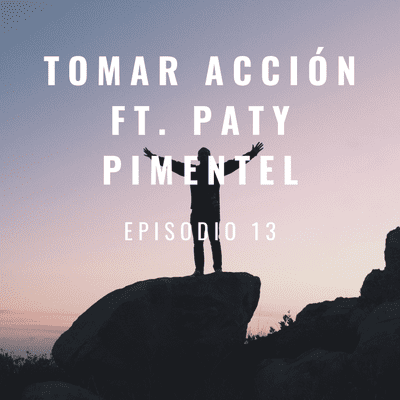 episode Episodio 13, Tomar Acción Ft. Paty Pimentel artwork