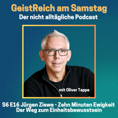 episode S6E16 Jürgen Ziewe - Zehn Minuten Ewigkeit: Der Weg zum Einheitsbewusstsein artwork
