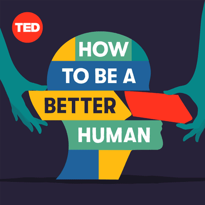 How to Be a Better Human - podcast