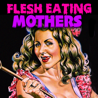 episode Flesh Eating Mothers (1988) | Movie Dumpster S8 E9 artwork