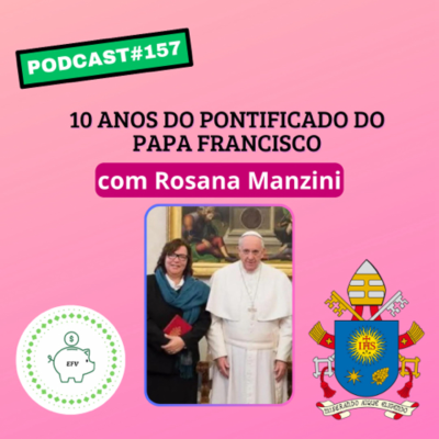 episode #157 - Dez anos do Pontificado do Papa Francisco com Rosana Manzini artwork
