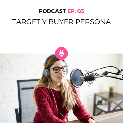 episode 003. ¿A quién le importas? Descubre qué es el target y construye tus buyer personas artwork