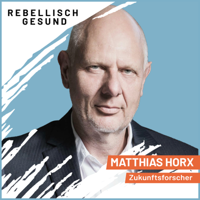 episode #137 Zukunftsangst überwinden: Wie wir unsere Sehnsucht zurückgewinnen! Mit Zukunftsforscher Matthias Horx artwork