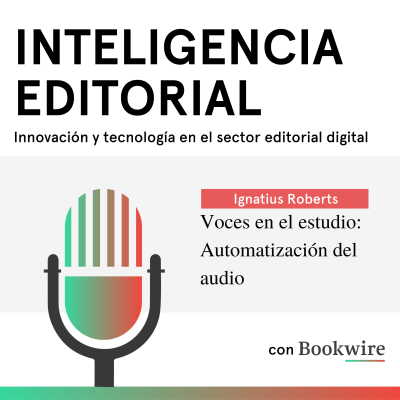 Inteligencia editorial con Bookwire - Voces en el estudio: Automatización del audio