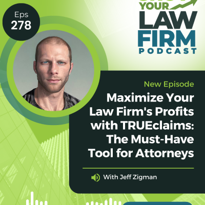 episode Maximize Your Law Firm's Profits with TRUEclaims: The Must-Have Tool for Attorneys With Jeff Zigman artwork