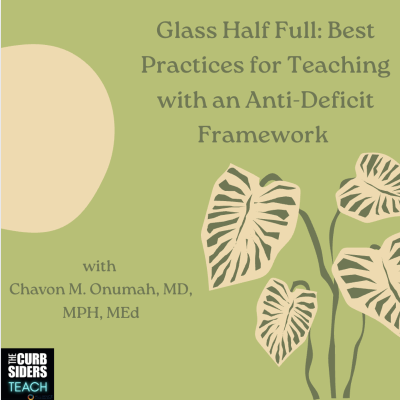 episode 50: #52: Glass Half Full: Best Practices for Teaching with an Anti-Deficit Framework with Dr. Chavon M. Onumah, MD, MPH, MEd artwork