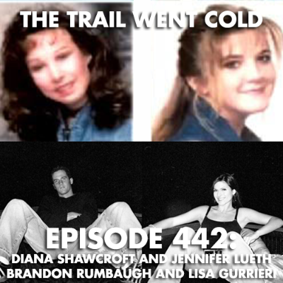 episode The Trail Went Cold - Episode 442 - Diana Shawcroft and Jennifer Lueth, Brandon Rumbaugh and Lisa Gurrieri artwork