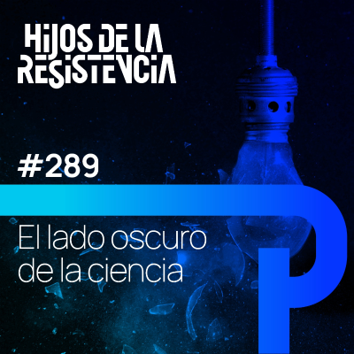 episode #289 El lado oscuro de la ciencia: Experimentos humanos y verdades incómodas. artwork