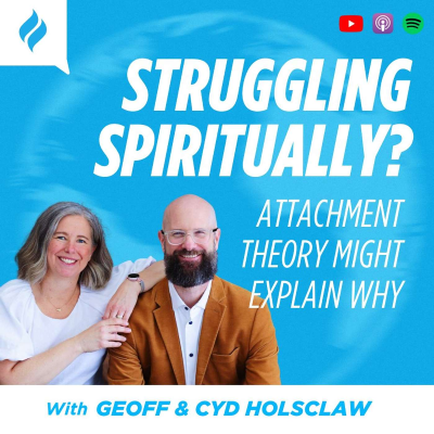 episode Struggling Spiritually? Attachment Theory Might Explain Why With Geoff & Cyd Holsclaw artwork