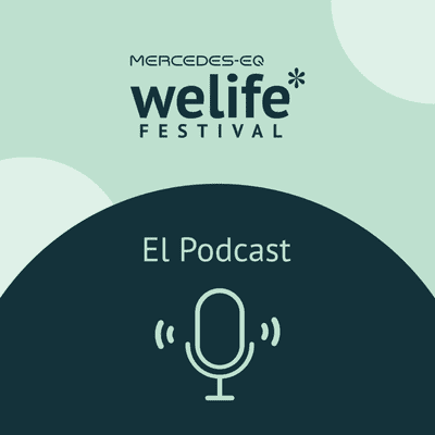Mercedes-EQ Welife Festival: el Podcast - podcast
