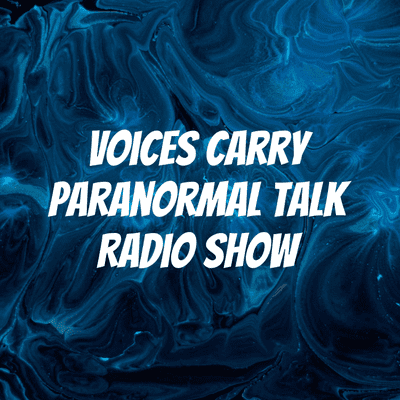 Voices Carry Paranormal Talk Radio Show