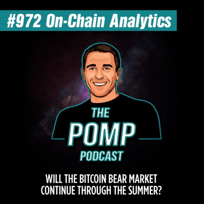 The Pomp Podcast - #972 Will The Bitcoin Bear Market Continue Through The Summer?