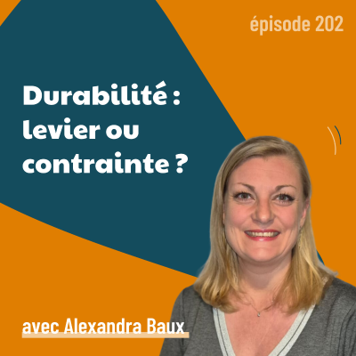 episode 202 - Transformer la RSE en levier de croissance commerciale – avec Alexandra Baux | stratégie, RSE, performance artwork