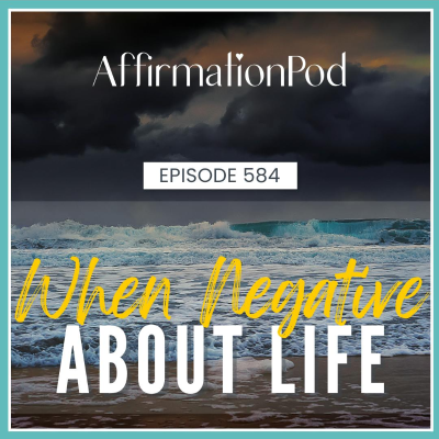 episode 584 When Negative About Life artwork