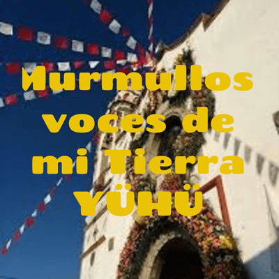 Murmullos, voces de mi Tierra YÜHÜ