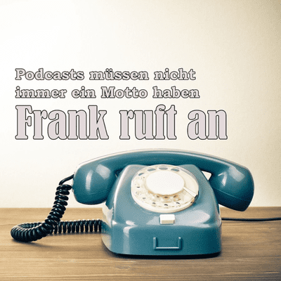 Frank ruft an...