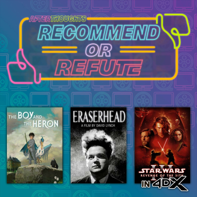 episode Recommend or Refute | The Boy and the Heron (2023), Eraserhead (1977), Star Wars: Episode III - Revenge of the Sith (2005) artwork
