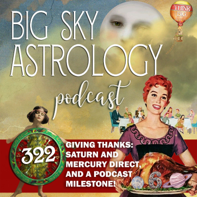 episode 322 | Giving Thanks: Saturn and Mercury Direct, and a Podcast Milestone! artwork