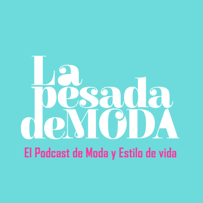 La Pesada de Moda Podcast