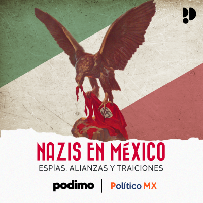 Nazis en México: espías, alianzas y traiciones - podcast