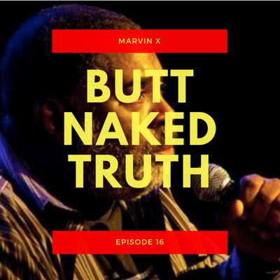 episode Butt Naked Truth Ep. 17 ( MARVIN X ) artwork