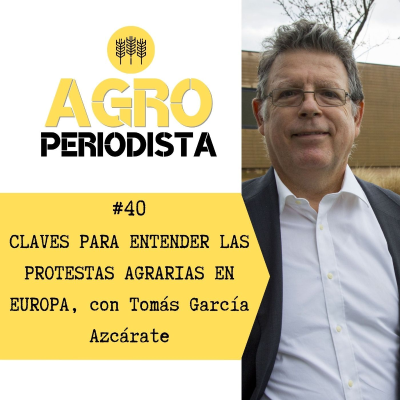 episode 40. Claves para entender las protestas agrarias en Europa, con Tomás García Azcárate artwork