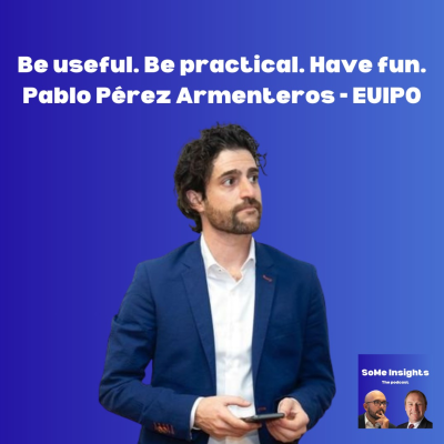 episode Be useful, be practical, and have fun - Pablo Pérez Armenteros EUIPO - SoMe Insights Podcast artwork