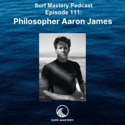 episode 111 Surfing, Philosophy & the Search for Meaning: Longevity & Adventure with Aaron James artwork