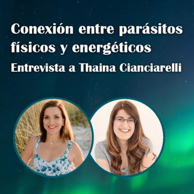 episode 80. Conexión entre parásitos físicos y parásitos energéticos - Thaina Cianciarelli artwork