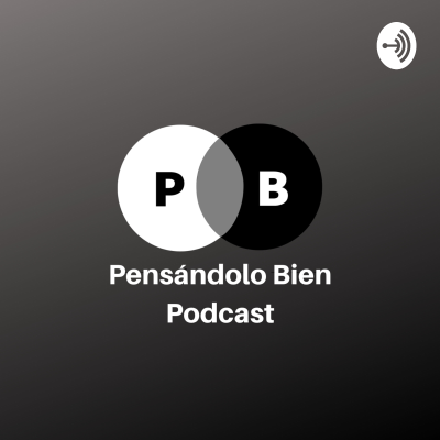 Pensándolo Bien Podcast