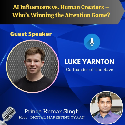 episode AI Influencers vs. Human Creators – Who’s Winning the Attention Game? with Luke Yarnton artwork