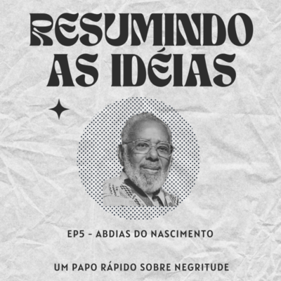 episode Resumindo as idéias Ep. 5 Abdias do Nascimento artwork