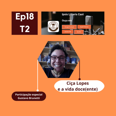 episode Ipsis Litteris para ouvir: Ep. 18 Ciça Lopes e a vida doce(nte) artwork