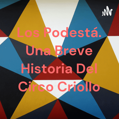 Los Podestá. Una Breve Historia Del Circo Criollo