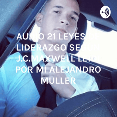 AUDIO 21 LEYES DE LIDERAZGO SEGÚN J.C.MAXWELL RESUMIDO POR MI ALEJANDRO PABLO
MÜLLER