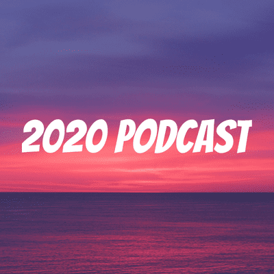 2020 Podcast