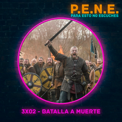 episode P.E.N.E. 3x02 - Batalla a muerte artwork