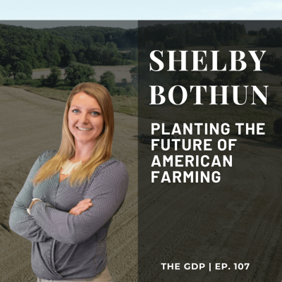 episode Planting the Future of American Farming - Ft. Shelby G. Bothun | The GDP | Ep. 107 artwork