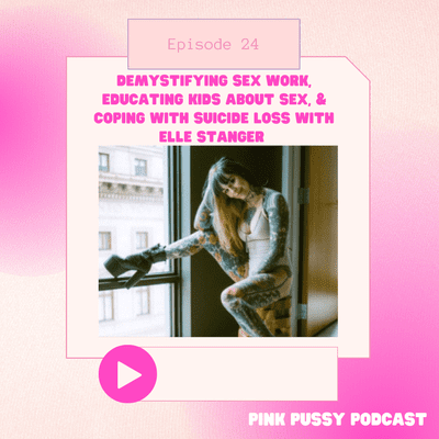 episode 24: Demystifying Sex Work, Educating Kids About Sex, & Coping with Suicide Loss with Elle Stanger artwork
