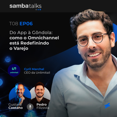 episode T08E06 Do App à Gôndola: Como o Omnichannel Está Redefinindo o Varejo com Cyril Marchal, CEO da Unlimitail artwork