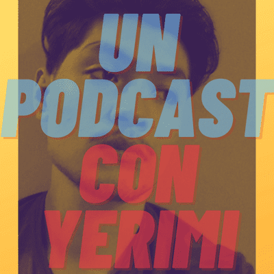 UN PODCAST CON YERIMI