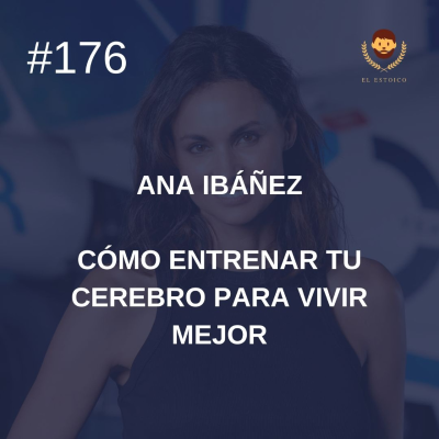 episode #176: Ana Ibáñez: Cómo entrenar tu cerebro para vivir mejor artwork