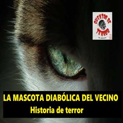 episode Historia de Terror 👹 La Mascota Diabólica del Vecino artwork