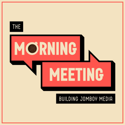 The Morning Meeting (Building Jomboy Media)