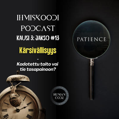 episode Ihmiskoodi-podcast K3J13: Kärsivällisyys – Kadotettu taito vai tie tasapainoon? artwork