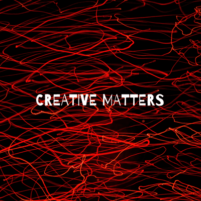 CREATIVE MATTERS: (The Creative Highs & Real Life Lows, Of A Dream Chasing, Creative Soul)