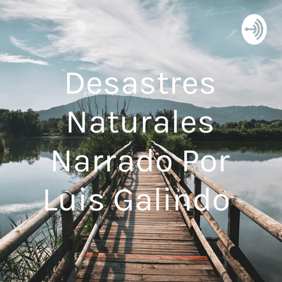 Desastres Naturales Narrado Por Luis Galindo