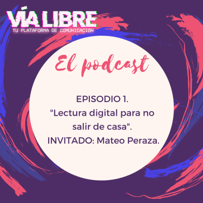 episode 1. Lectura digital para no salir de casa con Mateo Peraza | Vía Libre (El Podcast) artwork
