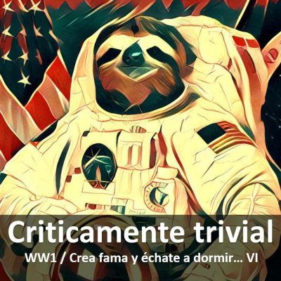 episode #006 - WW1 / Crea fama y échate a dormir... artwork