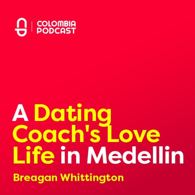 episode When a Dating Coach tried Dating in Medellin - Breagan's Story artwork